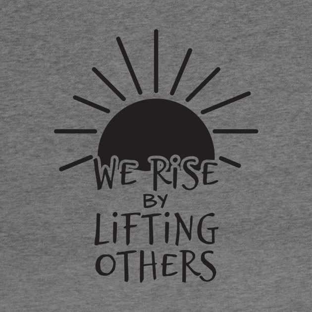 'We Rise By Lifting Others' Radical Kindness Shirt by ourwackyhome
